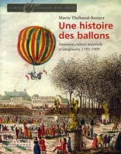 Une Histoire Des Ballons ; Invention, Culture Matérielle Et Imaginaire, 1783-1909