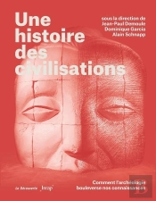 Une Histoire Des Civilisations : Comment L'Archéologie Bouleverse Nos Connaissances