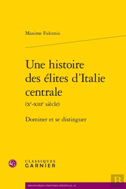 Bertrand.pt - Une Histoire Des Élites D'Italie Centrale (Xe-Xiiie Siècle) : Dominer Et Se Distinguer