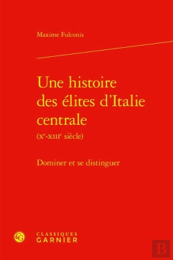 Bertrand.pt - Une Histoire Des Élites D'Italie Centrale (Xe-Xiiie Siècle) : Dominer Et Se Distinguer