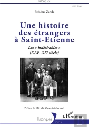 Une Histoire Des Étrangers À Saint-Etienne ; Les 'Indésirables' (Xixe-Xxe Siècle)