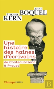 Une Histoire Des Haines D'Écrivains ; De Chateaubriand À Proust