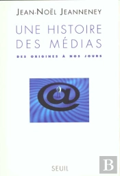 Une Histoire Des Médias ; Des Origines À Nos Jours