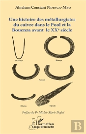 Une Histoire Des Métallurgistes Du Cuivre Dans Le Pool Et La Bouenza Avant Le Xxe Siècle