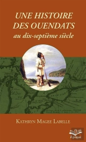Une Histoire Des Ouendats Aux Dix-Septième Siècle