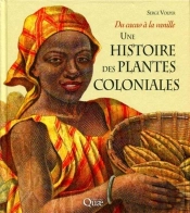 Une Histoire Des Plantes Coloniales ; Du Cacao À La Vanille