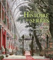Une Histoire Des Serres - De L'Orangerie Au Palais De Cristal