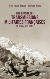 Une Histoire Des Transmissions Militaires Françaises : De 1867 À Nos Jours