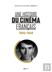 Une Histoire Du Cinema Francais (Tome 2. 1940-1949)