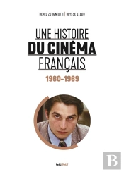 Une Histoire Du Cinema Francais (Tome 4. 1960-1969)
