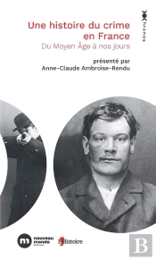 Une Histoire Du Crime En France : Du Moyen Âge À Nos Jours