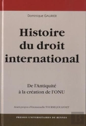 Une Histoire Du Droit International ; De L'Antiquité À La Création De L'Onu
