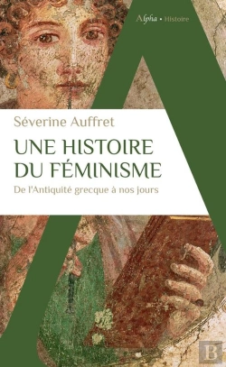 Bertrand.pt - Une Histoire Du Féminisme : De L'Antiquité Grecque À Nos Jours
