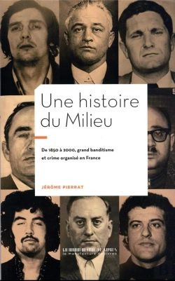 Bertrand.pt - Une Histoire Du Milieu : De 1850 À 2000, Grand Banditisme Et Crime Organisé En France