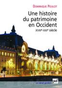 Une Histoire Du Patrimoine En Occident (Xviiie-Xxie Siècle) : Du Monument Aux Valeurs