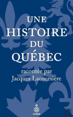 Bertrand.pt - Une Histoire Du Québec Racontée Par Jacques Lacoursière