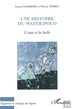 Bertrand.pt - Une Histoire Du Water Polo : L'Eau Et La Balle