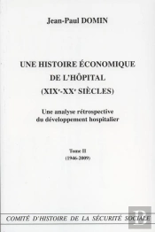 Une Histoire Économique De L'Hôpital (Xix-Xxe Siècles) : Une Analyse Rétrospective Du Développement Hospitalier Tome 2 ; 1946-2009