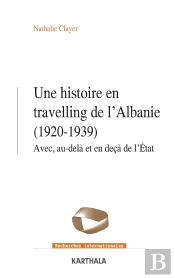 Une Histoire En Travelling De L'Albanie (1920-1939) : Avec, Au-Delà Et En Deçà De L'Etat