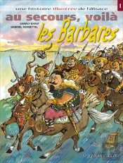 Une Histoire Illustrée De L'Alsace T.1 ; Au Secours, Voila Les Barbares