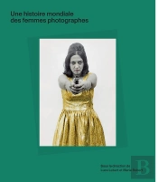 Une Histoire Mondiale Des Femmes Photographes