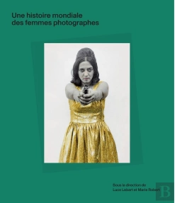 Bertrand.pt - Une Histoire Mondiale Des Femmes Photographes