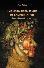 Une Histoire Politique De L'Alimentation ; Du Paléolithique À Nos Jours