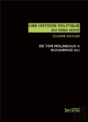 Une Histoire Politique Du Ring Noir ; De Tom Molineaux À Muhammad Ali
