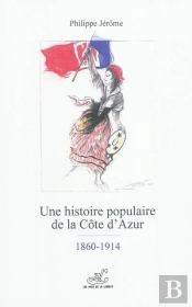 Une Histoire Populaire De La Cote D'Azur ; 1860-1914