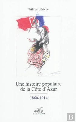 Bertrand.pt - Une Histoire Populaire De La Cote D'Azur ; 1860-1914