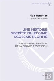 Une Histoire Secrète Du Régime Écossais Rectifié ; Les Mystères Dévoilés De La Grande Profession