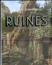 Une Histoire Universelle Des Ruines ; Des Origines Aux Lumières
