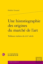 Une Historiographie Des Origines Du Marché De L'Art : Tableaux Italiens Du Xvie Siècle