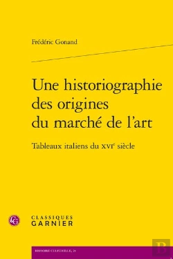 Bertrand.pt - Une Historiographie Des Origines Du Marché De L'Art : Tableaux Italiens Du Xvie Siècle