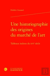 Une Historiographie Des Origines Du Marché De L'Art : Tableaux Italiens Du Xvie Siècle