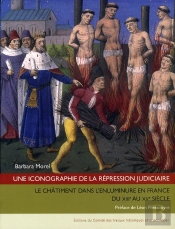 Une Iconographie De La Répression Judiciaire ; Le Châtimnet Dans L'Enluminure En France Du Xiii Au Xv Siècle