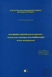 Une Identité Culturelle Pan-Européenne : L 'Humanisme Classique Euro-Méditerranéen Et Son Enseignement. Congrès International Eurosophia Placé Sous Le Haut Patronnage Du Secrétaire Général Du Conseil