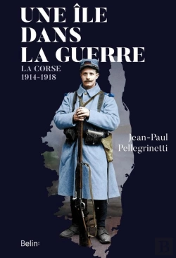 Bertrand.pt - Une Île Dans La Guerre ; La Corse, 1914-1918