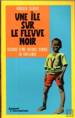 Bertrand.pt - Une Ile Sur Le Fleuve Noir - Histoire D'Une Enfance Vendue En Thailande