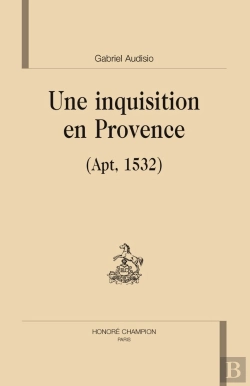 Bertrand.pt - Une Inquisition En Provence (Apt, 1532)
