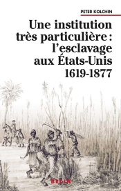 Une Institution Très Particulière : : L'Esclavage Aux États-Unis  1619-1877