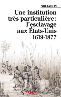 Bertrand.pt - Une Institution Très Particulière : : L'Esclavage Aux États-Unis  1619-1877