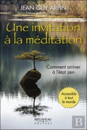 Une Invitation À La Méditation : Comment Arriver À L'État Zen ; Accessible À Tout Le Monde
