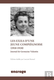 Une Jeune Compiégnoise En Guerre (1916-1918) : Journal De Germaine Valentin