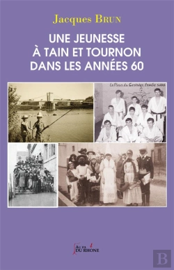 Bertrand.pt - Une Jeunesse A Tain Et Tournon Dans Les Annees 60