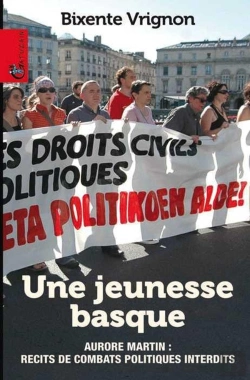 Bertrand.pt - Une Jeunesse Basque ; Aurore Martin : Récits De Combats Politiques Interdits