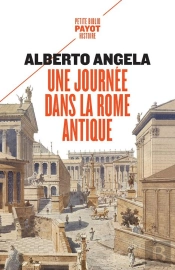 Une Journee Dans La Rome Antique - Sur Les  Pas D'Un Romain, Dans La Capitale Du Plus Puissant Des E