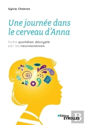Une Journée Dans Le Cerveau D'Anna ; Notre Quotidien Décrypte Par Les Neurosciences
