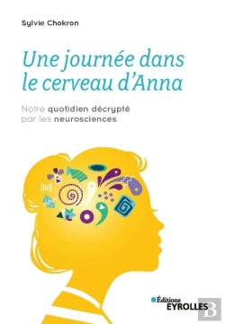 Bertrand.pt - Une Journée Dans Le Cerveau D'Anna ; Notre Quotidien Décrypte Par Les Neurosciences