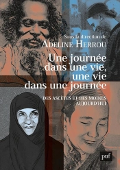Une Journée Dans Une Vie, Une Vie Dans Une Journée ; Des Ascètes Et Des Moines Aujourd'Hui